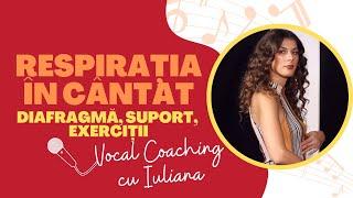 RESPIRAȚIA CORECTĂ ÎN CÂNTAT│ DIAFRAGMĂ, SUPORT ȘI EXERCIȚII │Vocal Coaching cu Iuliana