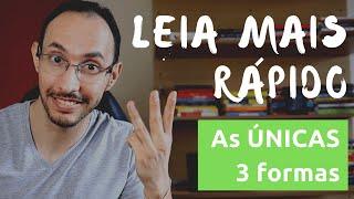 Como Ler Mais Rápido - As 3 ÚNICAS Formas de Acelerar sua Leitura