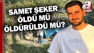 Samet Şeker'in Öldü Mü, Öldürüldü Mü? l A Haber