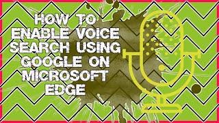 How to Enable Voice Search Using Google on the Microsoft Edge Web Browser