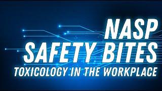 NASP Safety Bites - Toxicology in the Workplace