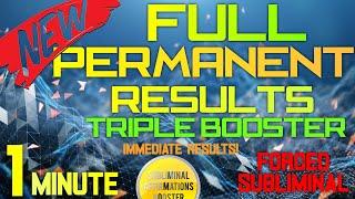 FULL Permanent Results Triple Booster! IMMEDIATE RESULTS! Forced Subliminal Affirmations Booster!