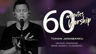 60 MINUTES WORSHIP - TUHAN JAWABANKU feat MICHAEL PANJAITAN