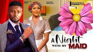 A NIGHT WITH MY MAID- MAURICE SAM, CHIOMA NWAOHA