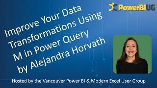 Improve Data Transformations Using M in Power Query | Alejandra Horvath | VanPUG PBI Ed - Aug 2024