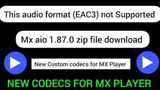 EAC3 format not supported | New Solution | Can't load custom codecs | Mx Player Codecs problem