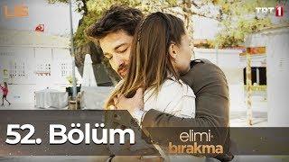 Elimi Bırakma 52. Bölüm