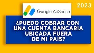 ¿Puedo cobrar AdSense con una cuenta bancaria del extranjero? | RESPUESTA 2023