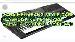 CARA MEMASANG STYLE DARI FLASHDISK KE KEYBOARD YAMAHA PSR 463 /PSR 473 | Mudah