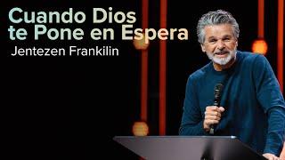 Cuando Dios te Pone en Espera | Jentezen Franklin