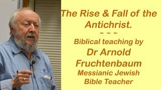 RISE & FALL OF THE ANTICHRIST - Dr  Arnold Fruchtenbaum Messianic Jewish Prophecy Writer