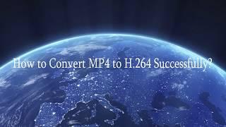 How to Convert MP4 to H 264 Successfully?