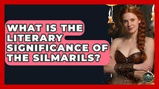 What Is The Literary Significance Of The Silmarils? - Test