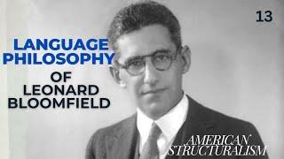 Language Philosophy of Leonard Bloomfield | American Structuralism & Behaviourism | 13