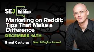 #SEJThinkTank: Marketing on Reddit: Tips That Make a Difference with Brent Csutoras