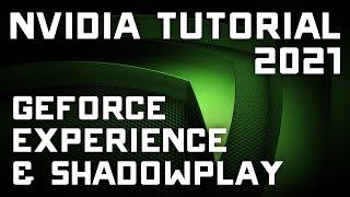 2021 UPDATED Nvidia Geforce Experience & Shadowplay COMPLETE Tutorial & Guide