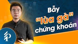 Giải mã BẪY " lùa gà " trên thị trường chứng khoán