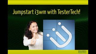 i3wm: Jumpstart your i3 experience with TesterTech!