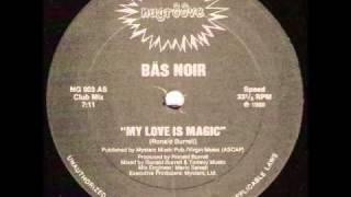 Bas Noir - My Love is Magic (Club Mix)