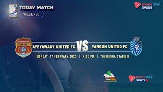 AYEYAWADY UTD FC Vs YANGON UTD FC (WEEK 20)