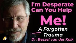 Desperate For Help: Dr. Van Der Kolk Reveals The Forgotten Trauma #trauma #besselvanderkolk