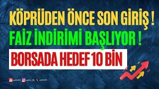 Faiz İndirimi Başlıyor! & Borsada Hedef 10 bin