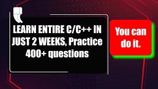 Learn Entire C/C++ in just 2 Weeks | 400+ live Practice Questions