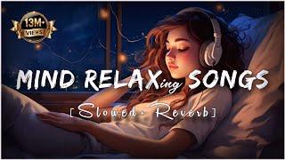 Mind Fresh Mashup 🪷 Slowed & Reverb ️ Arijit Sing Love Mashup  Heart Touching Songs