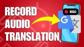 How To Record Audio From Google Translate Android (Step-by-Step Method)