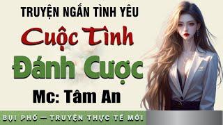 Truyện ngắn nhân quả: Cuộc Tình Đánh Cược - Mc Tâm An diễn đọc nghe hay cảm xúc, ai cũng mê