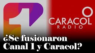 Canal 1 y Caracol Radio: La verdad detrás: ¿Es una fusión? | Daniel Coronell