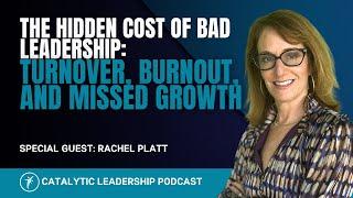 The Hidden Cost of Bad Leadership: Turnover, Burnout, and Missed Growth With Rachel Platt