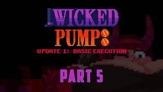 Wicked Pump: Basic Execution - Part 5 (Finale)