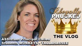 Rhoyally PHUCKED: ASSistant Principal Called Students MONKEYS & GOT REWARDED FOR IT - TALLAHASSEE FL
