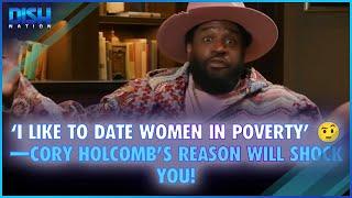 ‘I Like to Date Women in Poverty’ —Cory Holcomb's Reason Will Shock You!