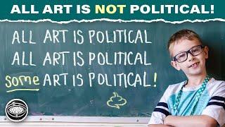 ALL ART IS NOT POLITICAL! Here's why.