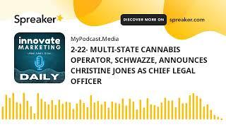 2-22- MULTI-STATE CANNABIS OPERATOR, SCHWAZZE, ANNOUNCES CHRISTINE JONES AS CHIEF LEGAL OFFICER