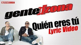 GENTE DE ZONA - Quien Eres Tu (Lyric Video)