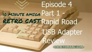 10 Minute Amiga Retro Cast EP4 - Amiga Rapid Road USB Review Part 1