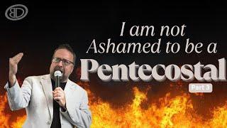 Sunday Service | "I am not Ashamed to be a Pentecostal" - Part 3 | Pastor Eric Johns