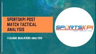 SportsKPI's Tactical Analysis - I-League Qualifiers Overview
