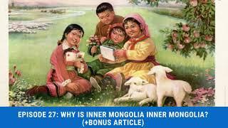 Episode 27: Why is Inner Mongolia Inner Mongolia? (+Bonus Article)