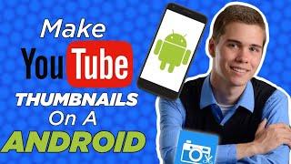 How To Make YouTube Thumbnails On Android Phone