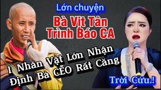 Lớn chuyện,Bà Hai CEO nguy to bà Vịt Tân đã trình báo CA khi quất Sư Minh Tuệ