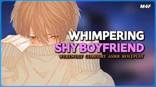 Your Whimpering Shy Boyfriend Needs You [Reverse Comfort] [Cute] [Whimpers] ASMR Roleplay