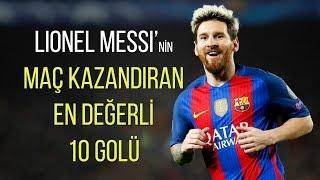 Lionel Messi'nin - 'Maç Kazandıran' En Değerli 10 Golü • HD