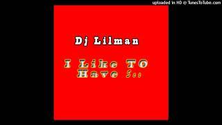 DJ LILMAN - I Like To Have Sex (Dirty version)