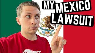 An Update on my LAWSUIT in MEXICO