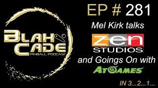 BlahCade Pinball # 281: Mel Kirk talks Zen and Goings On with AtGames