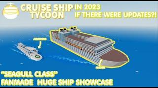 What if a HUGE ship was added to Cruise Ship Tycoon? | SEAGULL-CLASS FAN-MADE SHIP SHOWCASE